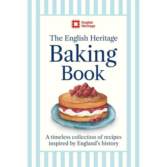 The English Heritage Baking Book: A Timeless Collection of Classic Recipes Inspired by England's History, (Hardcover)