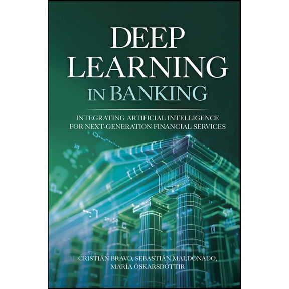 Deep Learning in Banking: Integrating Artificial Intelligence for Next-Generation Financial Services, (Hardcover)