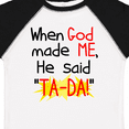 thumbnail image 4 of Inktastic When God Made Me He Said Ta-da Boys or Girls Toddler T-Shirt, 4 of 5