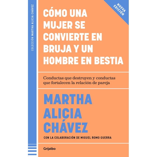Libro Como Una Mujer Se Convierte En Bruja Y Un Hombre En Bestia Tapa Blanda, Autor Martha Alicia Chavez, Editorial Grijalbo