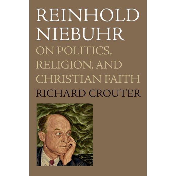 Reinhold Niebuhr: On Politics, Religion, and Christian Faith, (Paperback)