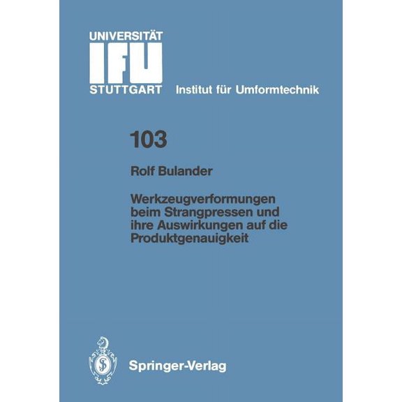Ifu - Berichte Aus Dem Institut FÃ¼r Umfo Werkzeugverformungen Beim Strangpressen Und Ihre Auswirkungen Auf Die Produktgenauigkeit, Book 103, (Paperback)