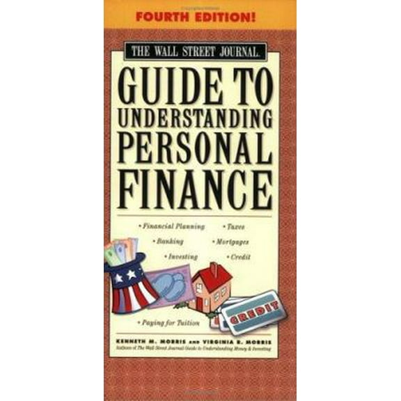 Pre-Owned The Wall Street Journal Guide to Understanding Personal Finance, Fourth Edition: Mortgages, Banking, Taxes, Investing, Financial Planning, Credit, Pa... (Paperback) 0743266323 9780743266321