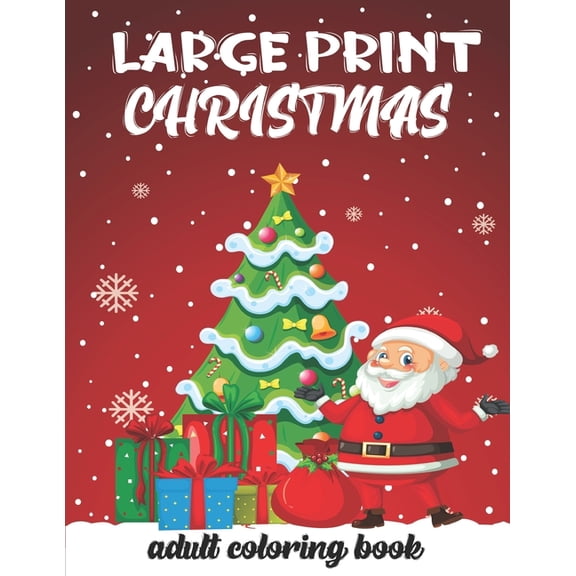 Large Print Christmas Adult Coloring Book: The Perfect Winter Coloring Companion For Seniors, Beginners & Anyone Who Enjoys Easy Coloring., (Paperback)