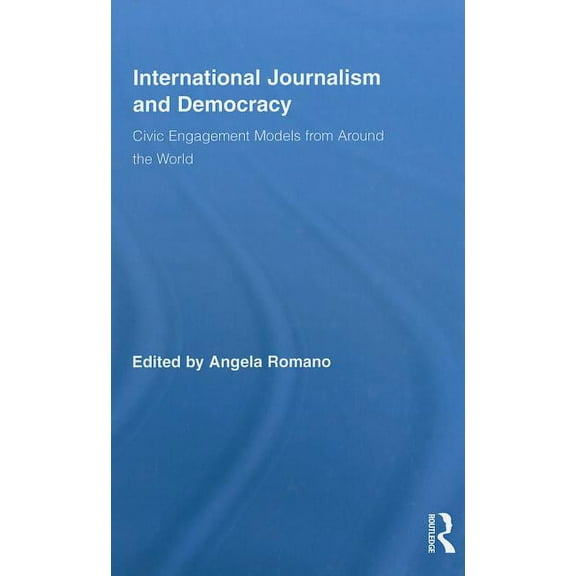 Routledge Research in Cultural and Media International Journalism and Democracy: Civic Engagement Models from Around the World, Book 25, (Hardcover)