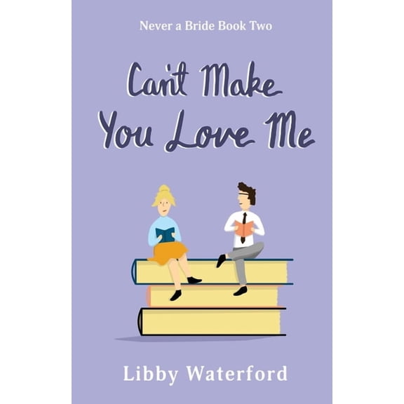 Never a Bride Can't Make You Love Me: A Friends to Lovers Romantic Comedy, Book 2, (Paperback)