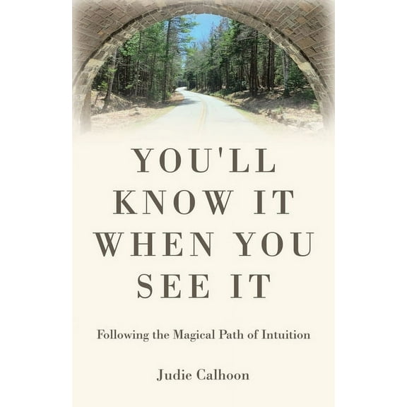You'll know it when you see it: Following the magical path of intuition (Paperback)