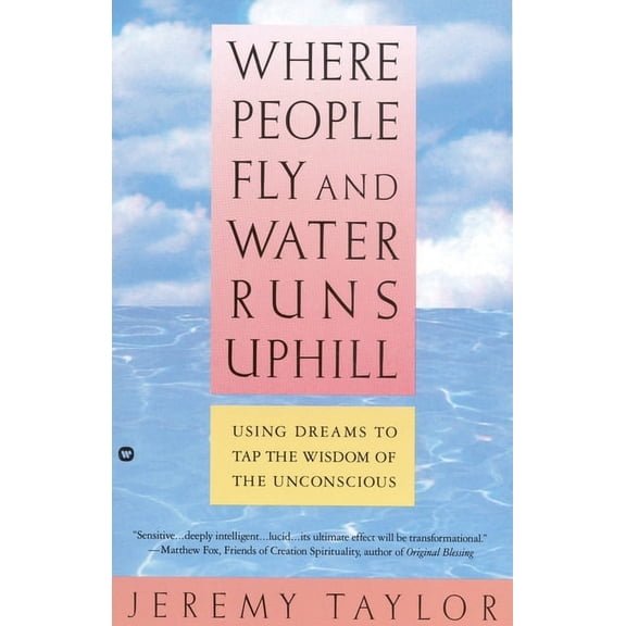 Where People Fly and Water Runs Uphill: Using Dreams to Tap the Wisdom of the Unconscious, (Paperback)