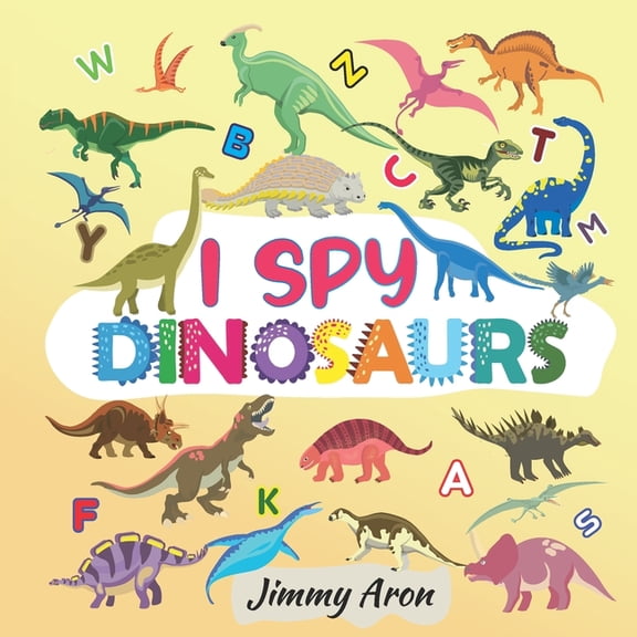 I Spy Books I Spy Dinosaurs!: Alphabet Dinosaur From A to Z, A Fun Guessing Game for Kids, Boys, Toddlers, Children, and Preschooler, Book 1, (Paperback)