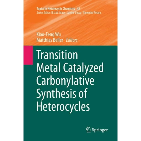 Topics in Heterocyclic Chemistry Transition Metal Catalyzed Carbonylative Synthesis of Heterocycles, Book 42, (Paperback)