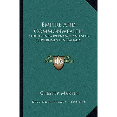 Empire and Commonwealth : Studies in Governance and Self-Government in Canada