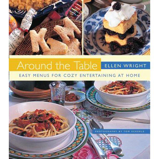 Around the Table Easy Menus for Cozy Entertaining at Home Walmart
