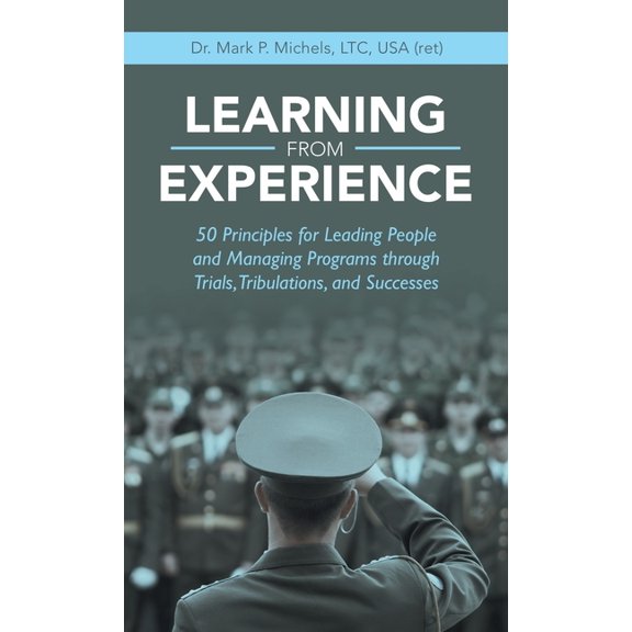 Learning from Experience: 50 Principles for Leading People and Managing Programs Through Trials, Tribulations, and Successes (Hardcover)