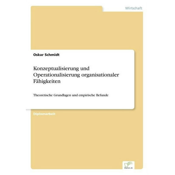 Konzeptualisierung und Operationalisierung organisationaler FÃ¤higkeiten: Theoretische Grundlagen und empirische Befunde, (Paperback)