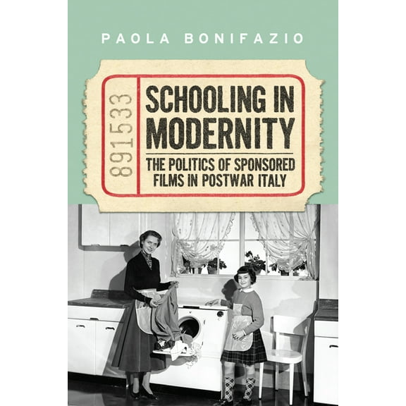 Toronto Italian Studies Schooling in Modernity: The Politics of Sponsored Films in Postwar Italy, (Paperback)