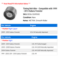 thumbnail image 2 of Timing Belt Idler - Compatible with 1999 - 2013 Subaru Forester 2000 2001 2002 2003 2004 2005 2006 2007 2008 2009 2010 2011 2012, 2 of 2