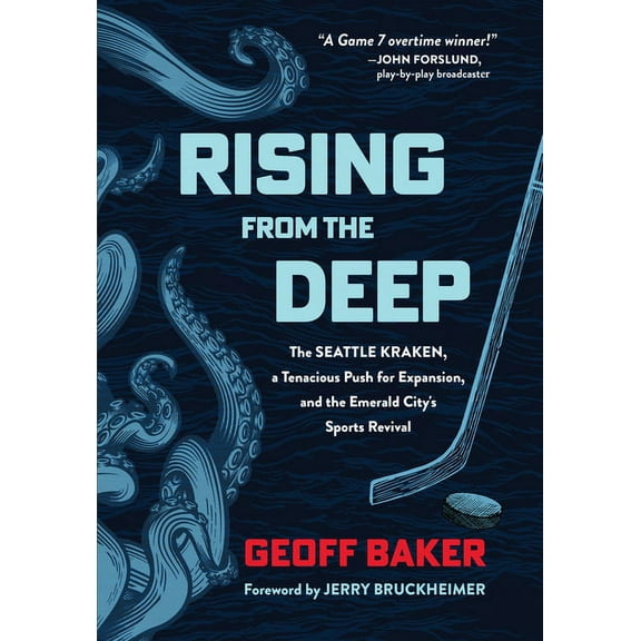 Rising from the Deep: The Seattle Kraken, a Tenacious Push for Expansion, and the Emerald City's Sports Revival, (Hardcover)