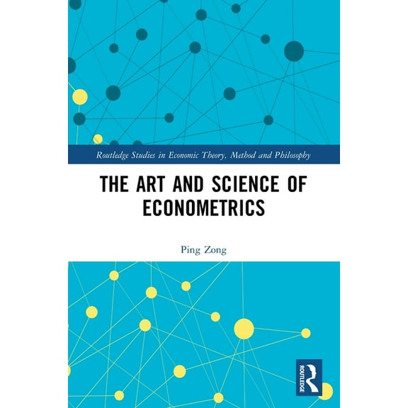 Routledge Studies in Economic Theory, Me The Art and Science of Econometrics, (Paperback)