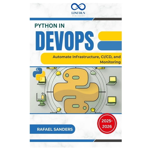 Python in DevOps: Automate Infrastructure, CI/CD, and Monitoring, (Paperback)