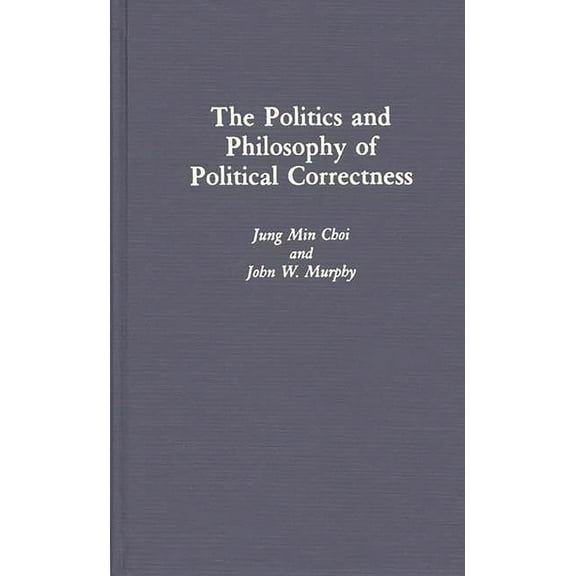 The Politics and Philosophy of Political Correctness, (Hardcover)