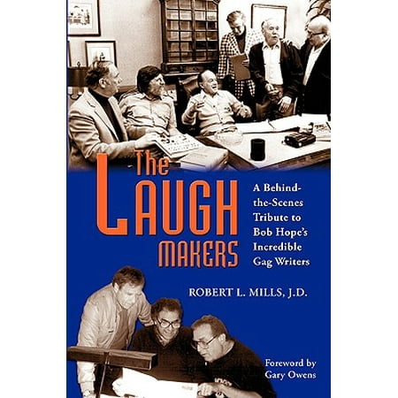 The Laugh Makers : A Behind-The-Scenes Tribute to Bob Hope's Incredible Gag