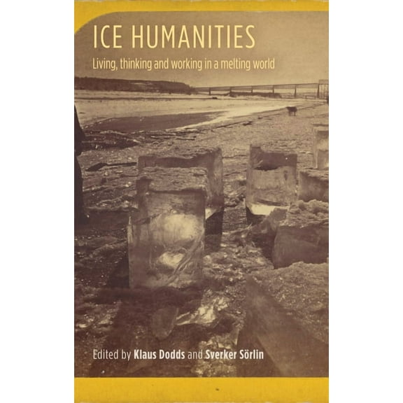 Ice Humanities: Living, Working, and Thinking in a Melting World, (Hardcover)