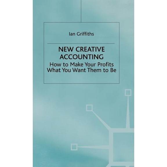 New Creative Accounting: How to Make Your Profits What You Want Them to Be, (Hardcover)