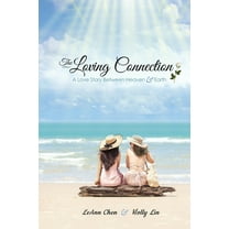 The Loving Connection: A Love Story Between Heaven and Earth, (Paperback)