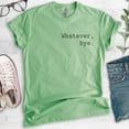 thumbnail image 2 of Whatever Bye T-Shirt, Unisex Women's Men's Shirt, Cute Whatever Shirt, Whatevs Shirt, Heather Apple Green, XX-Large, 2 of 6