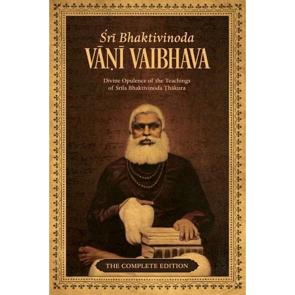 Bhaktivinoda Vani Vaibhava: Divine Opulence of the Teachings of Srila Bhaktivinoda Thakura, (Paperback)