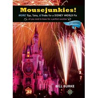 Mousejunkies! : More Tips, Tales, and Tricks for a Disney World Fix: All You Need to Know for a Perfect Vacation