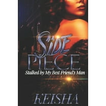Side Piece: Stalked by my Best Friends Man (Paperback)