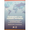 thumbnail image 1 of GUANAJUATO Y SUS CIUDADES HERMANAS: LA ACTIVIDAD PARADIPLOMATICA DE GUANAJUATO CAPITAL A TRAVES DE S EDICIONES LA BIBLIOTECA DANIEL AÑORVE, 1 of 1
