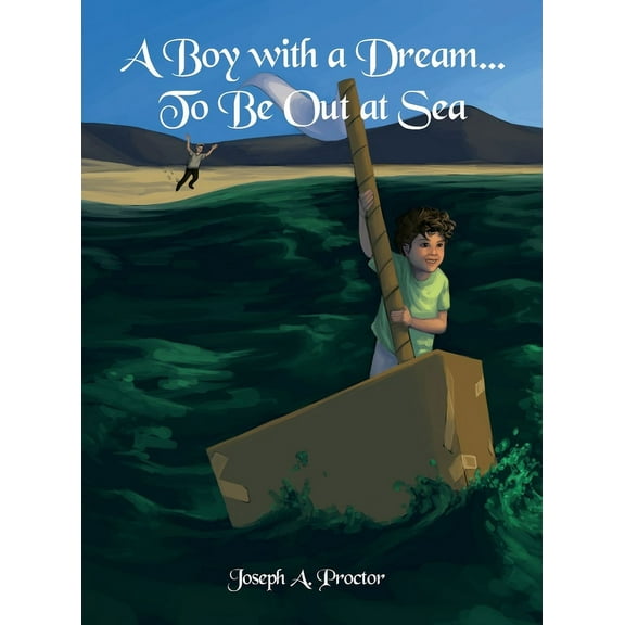 A Boy with a Dream...To Be Out at Sea, (Hardcover)
