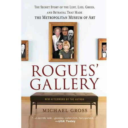 Rogues' Gallery: The Secret Story of the Lust, Lies, Greed, and Betrayals That Made the Metropolitan Museum of Art