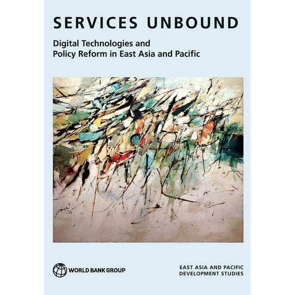 Services Unbound: Digital Technologies and Policy Reform in East Asia and Pacific, (Paperback)