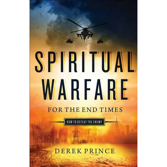 Spiritual Warfare for the End Times: How to Defeat the Enemy, (Paperback)
