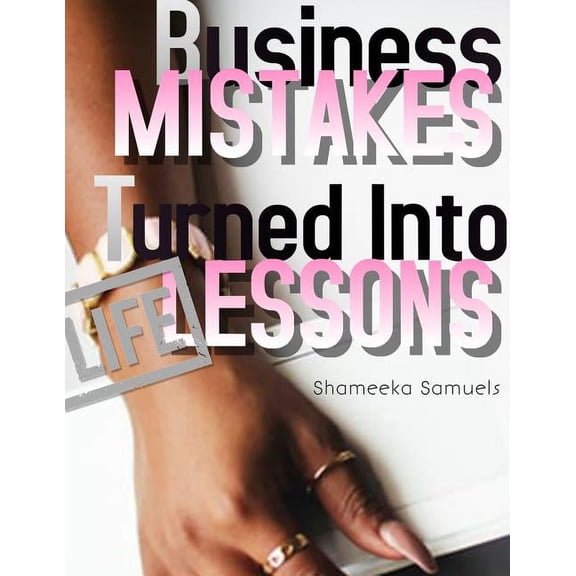 Business Mistakes Turned into Life Lessons, (Paperback)