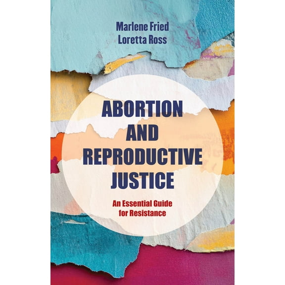 Reproductive Justice: A New Vision for t Abortion and Reproductive Justice: An Essential Guide for Resistance Volume 15, (Paperback)