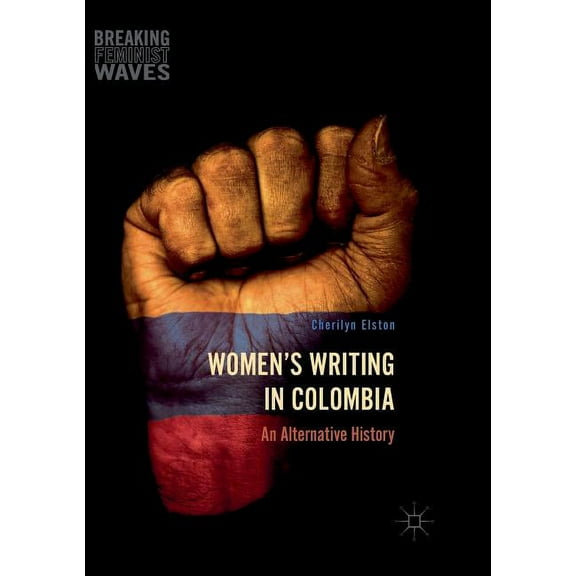 Breaking Feminist Waves Women's Writing in Colombia: An Alternative History, (Paperback)