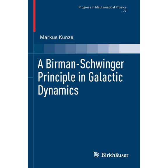 Progress in Mathematical Physics A Birman-Schwinger Principle in Galactic Dynamics, Book 77, (Paperback)