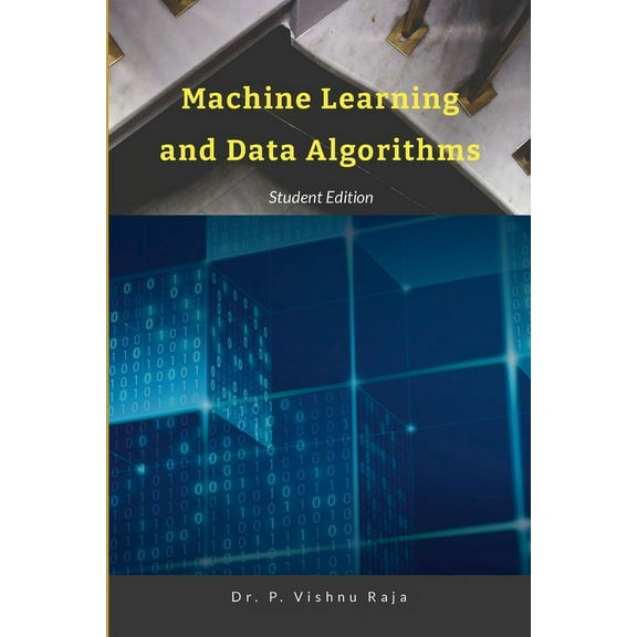 Machine Learning and Data Algorithms: Step by Step Hands-On, (Paperback)