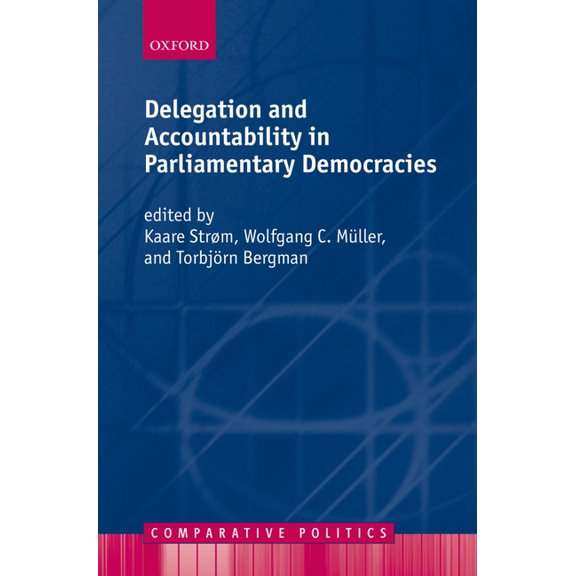 Comparative Politics Delegation and Accountability in Parliamentary Democracies, (Paperback)