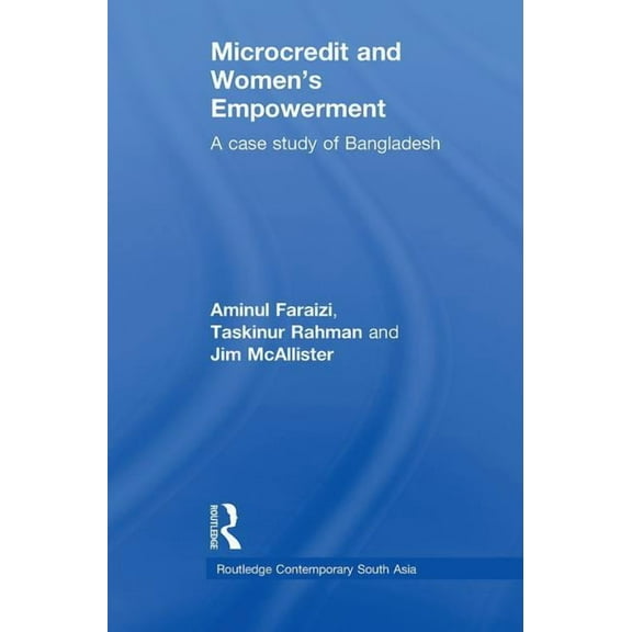 Routledge Contemporary South Asia Microcredit and Women's Empowerment: A Case Study of Bangladesh, (Paperback)
