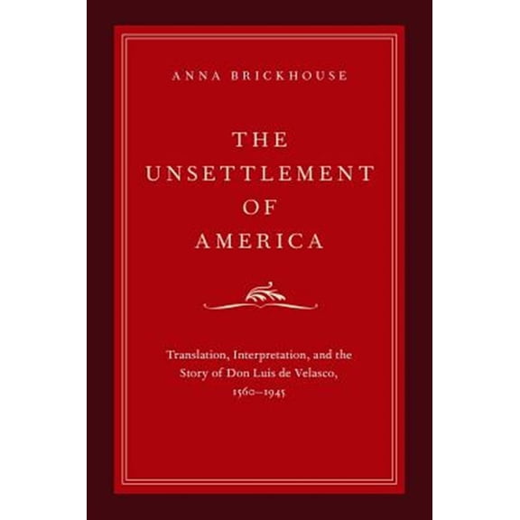 Pre-Owned Imagining the Americas Unsettlement of America: Translation, Interpretation, and the Story of Don Luis de Velasco, 1560-1945, (Hardcover)