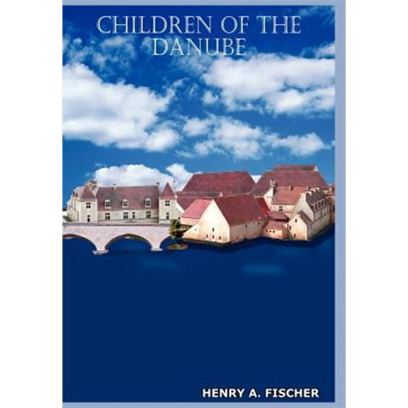 Pre-Owned Children of the Danube (Hardcover) by Henry A Fischer