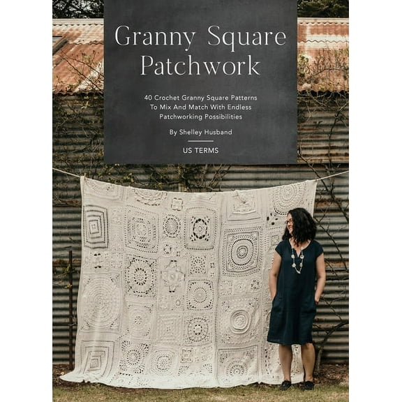 Granny Square Patchwork US Terms Edition: 40 Crochet Granny Square Patterns to Mix and Match with Endless Patchworking Possibilities (Hardcover)