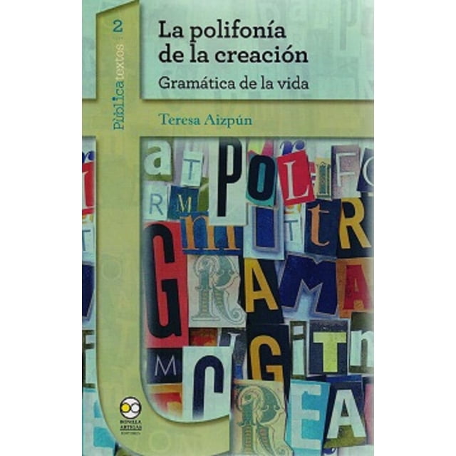 LA POLIFONIA DE LA CREACION: GRAMATICA DE LA VIDA BONILLA ARTIGAS EDITORES TERESA AIZPUN