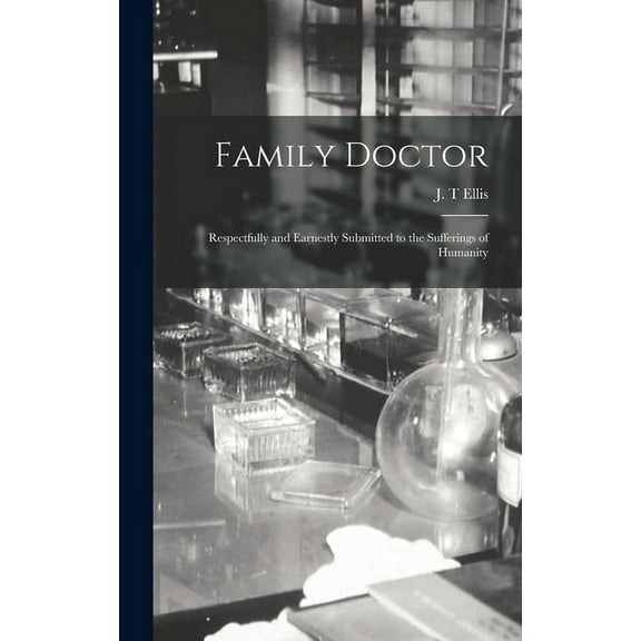 Family Doctor [microform] : Respectfully and Earnestly Submitted to the Sufferings of Humanity (Hardcover)