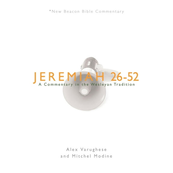 New Beacon Bible Commentary Jeremiah 26-52: A Commentary in the Wesleyan Tradition, (Paperback)